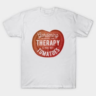 Gardening Is Cheaper Than Therapy & You Get Tomatoes T-Shirt